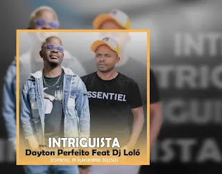 Dayton Perfeito – Intriguista (feat. Dj Loló)